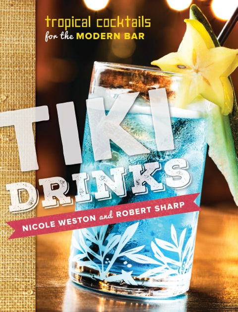 Now Available for Pre-Order – Tiki Drinks: Tropical Cocktails for the Modern Bar